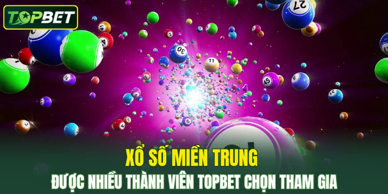Xo So Mien Trung La Hinh Thuc Duoc Nhieu Thanh Vien Topbet Chon Tham Gia