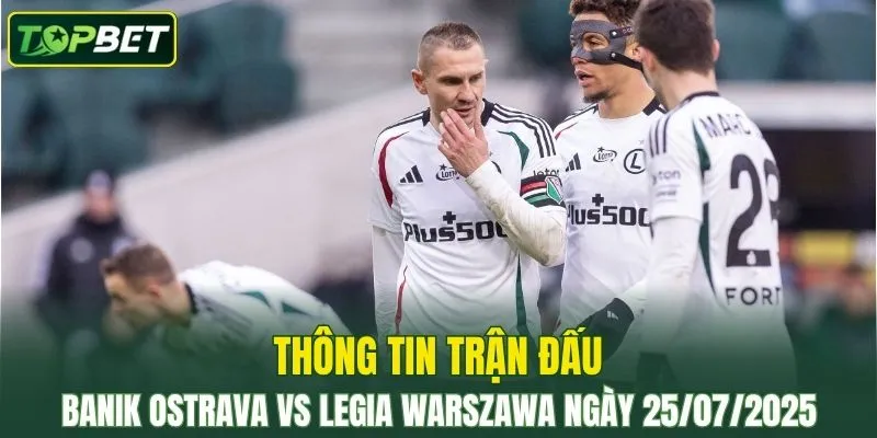 Thong Tin Tran Dau Banik Ostrava Vs Legia Warszawa Ngay 25072025
