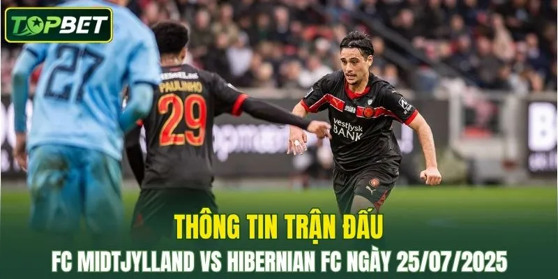 Thong Tin Tran Dau Fc Midtjylland Vs Hibernian Fc Ngay 25072025