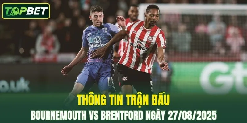 Thong Tin Tran Dau Bournemouth Vs Brentford Ngay 27 08 2025
