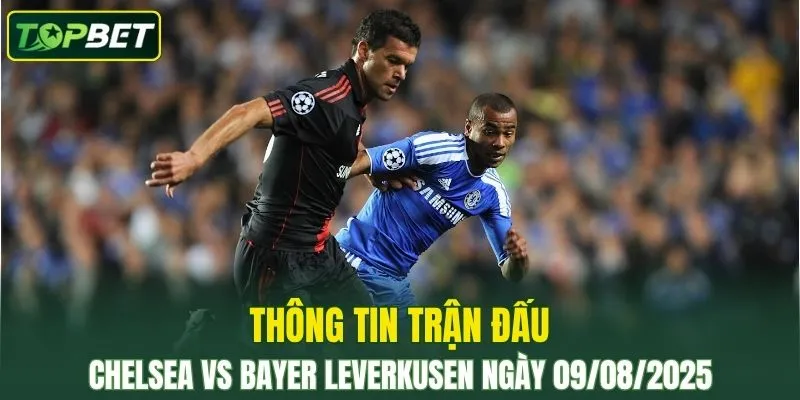 Thong Tin Tran Dau Chelsea Vs Bayer Leverkusen Ngay 09082025 