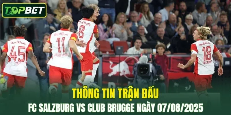 Thong Tin Tran Dau Fc Salzburg Vs Club Brugge Ngay 07082025