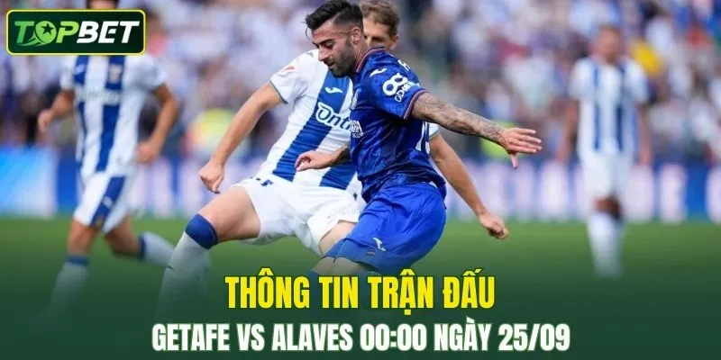 Thong Tin Tran Dau Getafe Vs Alaves Ngay 25 09 2025