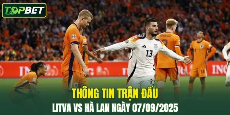 Thong Tin Tran Dau Litva Vs Ha Lan Ngay 07 09 2025