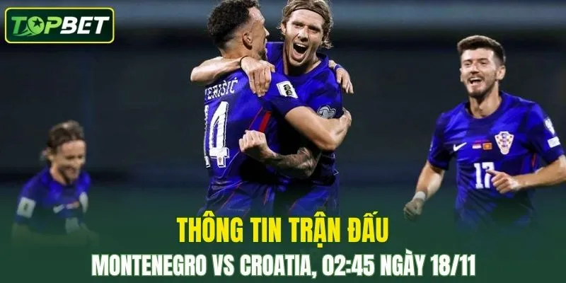Thong Tin Tran Dau Montenegro Vs Croatia Ngay 18 11 2025