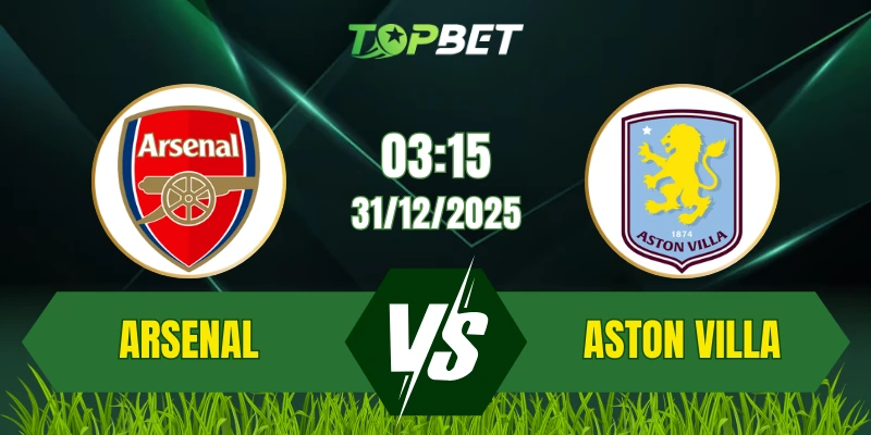 Soi Kèo Trận Arsenal Vs Aston Villa Ngày 31/12/2025: Định Đoạt Ngôi Đầu