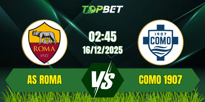 Soi Kèo Trận AS Roma Vs Como 1907 Ngày 16/12/2025