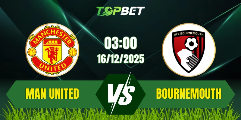 Soi Kèo Trận Man United Vs Bournemouth Ngày 16/12/2025