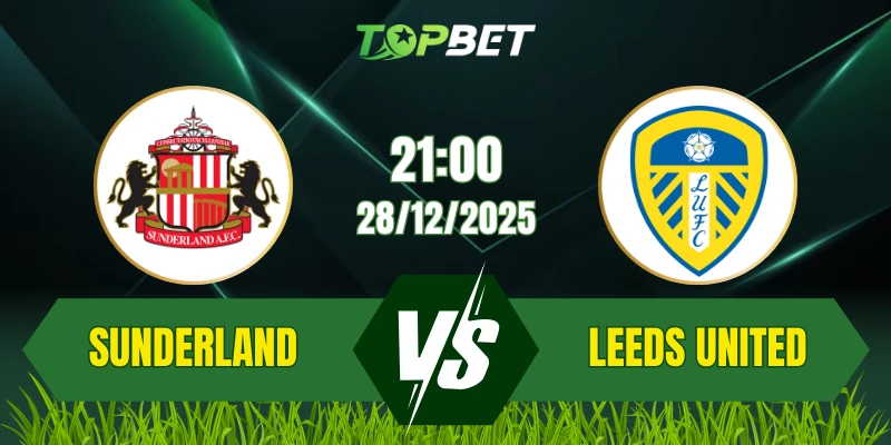 Soi Kèo Trận Sunderland Vs Leeds United Ngày 28/12/2025: Chủ Nhà Khẳng Định Đẳng Cấp