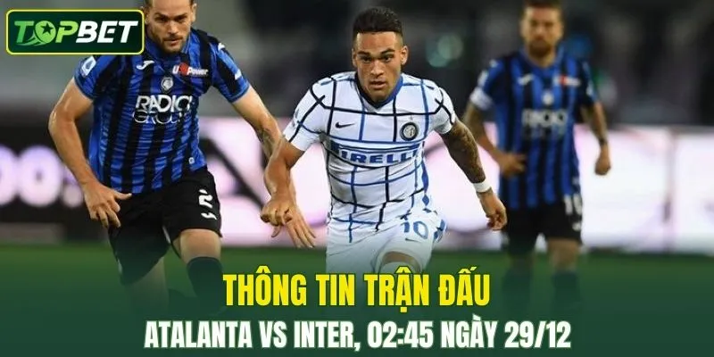 Thong Tin Tran Dau Atalanta Vs Inter Milan Ngay 29 12 2025