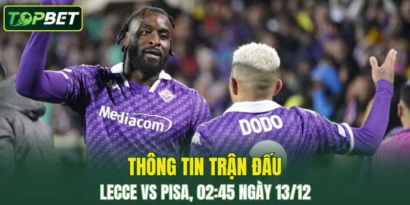 Thong Tin Tran Dau Lecce Vs Pisa Ngay 13 12 2025