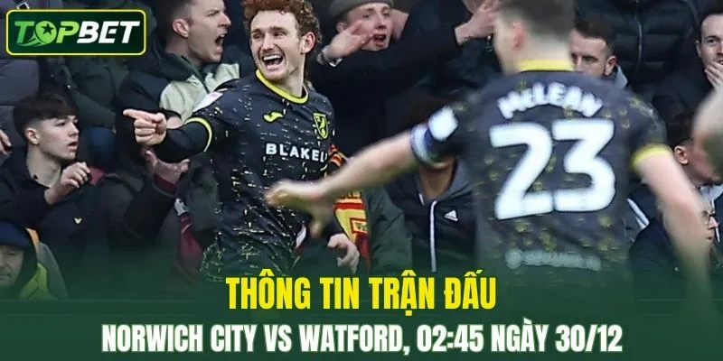 Thong Tin Tran Dau Norwich City Vs Watford Ngay 30 12 2025