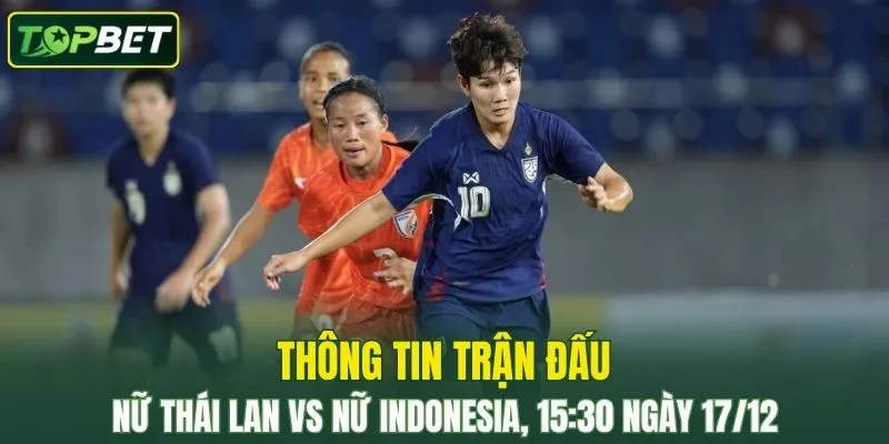 Thong Tin Tran Dau Nu Thai Lan Vs Nu Indonesia Ngay 17 12 2025