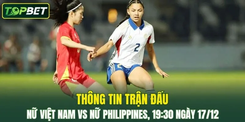 Thong Tin Tran Dau Nu Viet Nam Vs Nu Philippines Ngay 17 12 2025