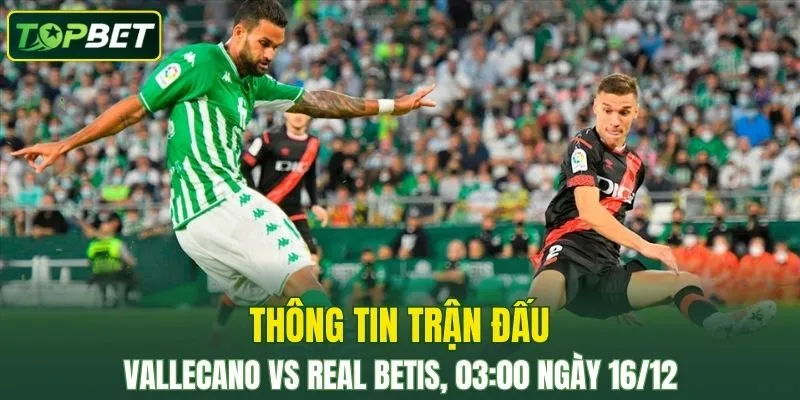 Thong Tin Tran Dau Rayo Vallecano Vs Real Betis Ngay 16 12 2025